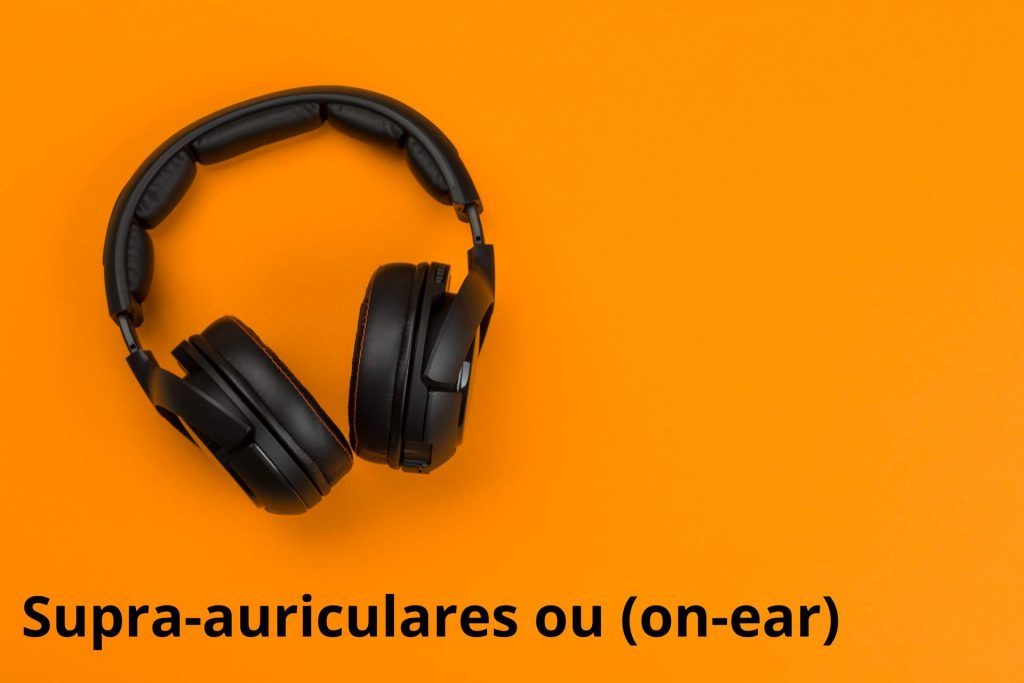 Fones supra-auriculares ou (on-ear)